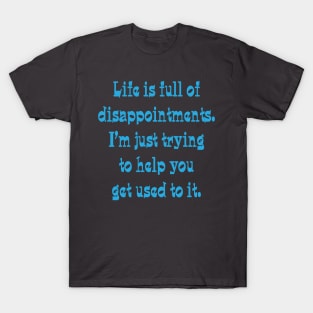 Life is full of disappointments T-Shirt